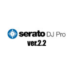 Serato DJ Pro 2.2リリース